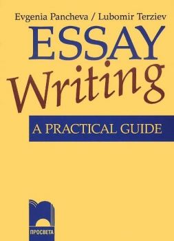 Essay Writing. A Practical Guide. Практическо помагало за писане на съчинение на английски език  за 9.–12. клас