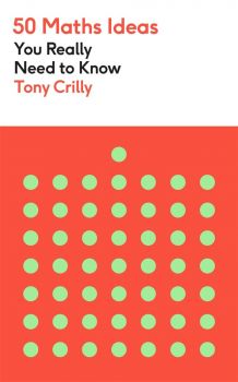 50 Maths Ideas You Really Need to Know - Tony Crilly - 9781529425154 - Greenfinch - Онлайн книжарница Ciela | ciela.com