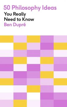 50 Philosophy Ideas You Really Need to Know - Ben Dupré - 9781529425109 - Mobius - Онлайн книжарница Ciela | ciela.com