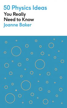 50 Physics Ideas You Really Need to Know - Joanne Baker - 9781529425123 - Greenfinch - Онлайн книжарница Ciela | ciela.com