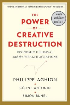 The Power of Creative Destruction - Economic Upheaval and the Wealth of Nations - Philippe Aghion - 9780674292093 - Belknap - Онлайн книжарница Ciela | ciela.com