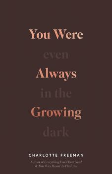 You Were Always Growing - Even In The Dark - Charlotte Freeman - 9781965820063 - Thought Catalog Books -  Онлайн книжарница Ciela | ciela.com
