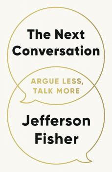 The Next Conversation - Argue Less, Talk More