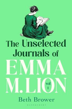 The Unselected Journals of Emma M. Lion - Vol. 1 - Beth Brower - 9781037208416 - Bloomsbury Publishing - Онлайн книжарница Ciela | ciela.com
