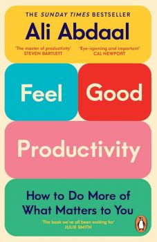 Feel-Good Productivity - How to Do More of What Matters to You