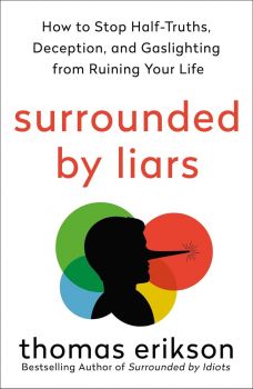 Surrounded by Liars - How to Stop Half-Truths, Deception and Storytelling from Ruining Your Life - Thomas Erikson - 9781250339188 - Онлайн книжарница Ciela | ciela.com