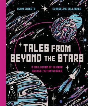 Tales from Beyond the Stars - Adam Roberts - 9781800786752 - Big Picture Press - Онлайн книжарница Ciela | ciela.com