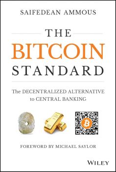 The Bitcoin Standard - The Decentralized Alternative to Central Banking - Saifedean Ammous - 9781119473862 - Wiley - Онлайн книжарница Ciela | ciela.com