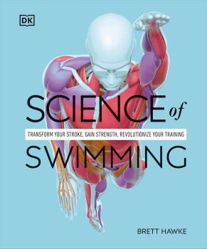 Science of Swimming - Brett Hawke - DK - 9780241647615 - Онлайн книжарница Ciela | ciela.com
