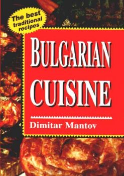 Bulgarian Cuisine. The best traditional recipes
