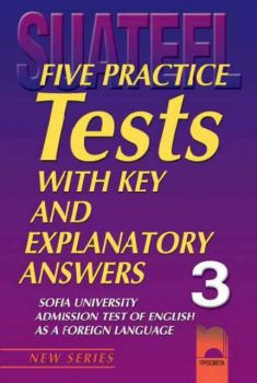 Five Practice Tests with Key and Explanatory Answers No 3. Тестове по английски език за кандидат-студенти