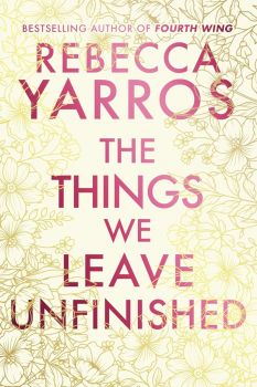 The Things We Leave Unfinished - Rebecca Yarros - Transworld - 9780857508775 - Онлайн книжарница Ciela | ciela.com