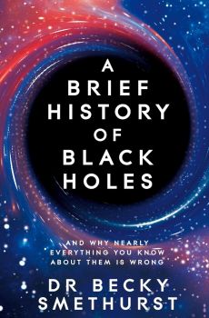 A Brief History of Black Holes - And Why Nearly Everything You Know About Them Is Wrong - Becky Smethurst - 9781529086744 - Pan Macmillan - Онлайн книжарница Ciela | ciela.com