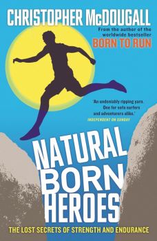 Natural Born Heroes - Christopher McDougall - Profile Books - 9781846684579 - Онлайн книжарница Ciela | ciela.com