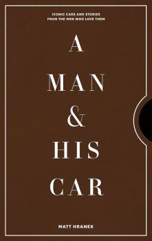 A Man & His Car: Iconic Cars and Stories from the Men Who Love Them - Matt Hranek - Artisan - 9781579658922 - Онлайн книжарница Ciela | ciela.com