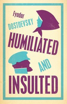 Humiliated and Insulted - Fyodor Dostoevsky - 9781847497802 - Alma Books - Онлайн книжарница Ciela | ciela.com