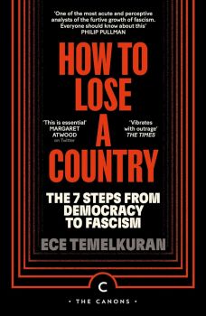 How to Lose a Country - The 7 Steps from Democracy to Fascism - 9781837263073 - Ece Temelkuran - Canongate Books - Онлайн книжарница Ciela | ciela.com
