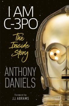 I Am C-3PO - The Inside Story - Anthony Daniels - Dorling Kindersley - 9780241440629 - Онлайн книжарница Ciela | ciela.com