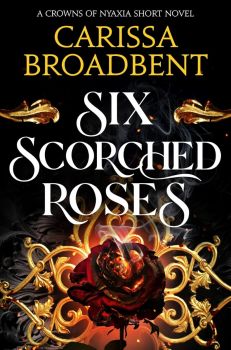 Six Scorched Roses - A Crowns of Nyaxia Novella