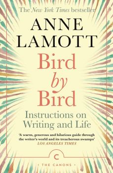 Bird by Bird - Instructions on Writing and Life - Anne Lamott - 	Canongate Books - 9781786898555 - Онлайн книжарница Ciela | ciela.com