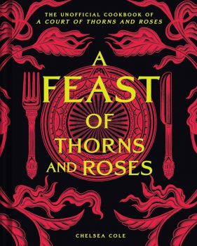 A Feast of Thorns and Roses - 9798886742978 - Chelsea Cole - Insight Editions - Онлайн книжарница Ciela | ciela.com


