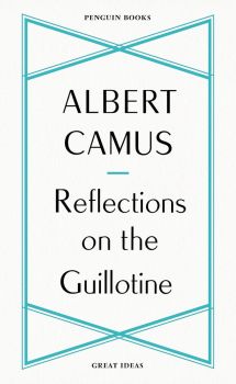 Reflections on the Guillotine - Penguin Great Ideas - Albert Camus - 9780241475225 - Penguin books - Онлайн книжарница Ciela | ciela.com