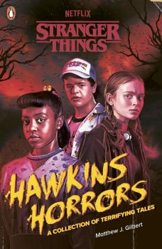 Stranger Things - Hawkins Horrors - A Collection of Terrifying Tales - Matthew J. Gilbert - Penguin Books - 9780241786291 - Онлайн книжарница Ciela | ciela.com