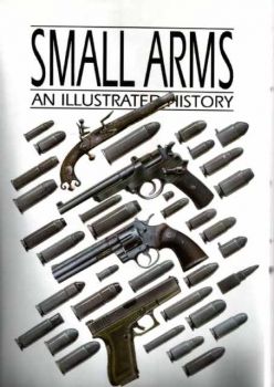 Small Arms - An Illustrated History