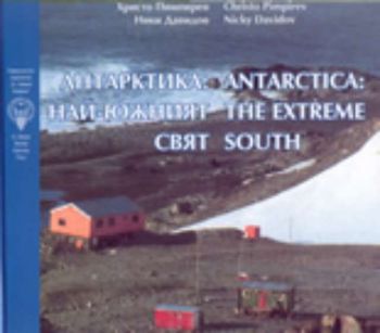 Антарктика: най-южният свят. Antarctica: the extreme south. Двуезично издание
