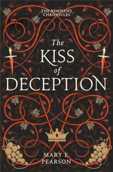 The Kiss of Deception - The Remnant Chronicles Series - Book 1