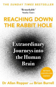 Reaching Down the Rabbit Hole - Extraordinary Journeys Into the Human Brain - Allan H. Ropper - 9781805463221 - Atlantic Books - Онлайн книжарница Ciela | ciela.com