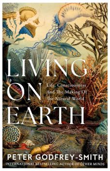 Living on Earth - Peter Godfrey-Smith - William Collins - 9780008321246 - Онлайн книжарница Ciela | ciela.com