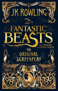 Fantastic Beasts and Where to Find Them - The Original Screenplay - J. K. Rowling - 9780751574951 - Little, Brown - Онлайн книжарница Ciela | ciela.com