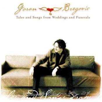 Goran Bregovic - Tales & Songs From Wedding and Funerals - CD