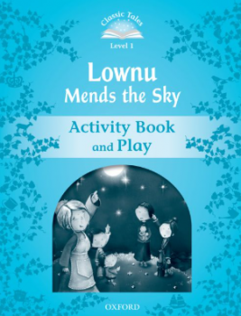 Classic Tales - Second Edition - Level 1 - Lownu Mends the Sky - Activity Book and Play