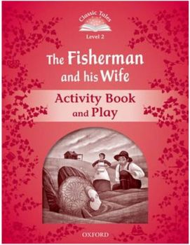 Classic Tales - Second Edition - Level 2 - The Fisherman and His Wife - Activity Book and Play