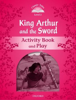Classic Tales - Second Edition - Level 2 - Kind Arthur and the Sword - Activity Book and Play