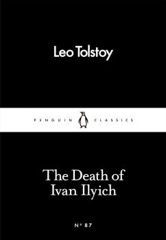 The Death of Ivan Ilyich - Penguin Classics - Little Black Classics series - Leo Tolstoy - 9780241251768 - Онлайн книжарница Ciela | ciela.com