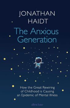 The Anxious Generation - How the Great Rewiring of Childhood Is Causing an Epidemic of Mental Illness - Jonathan Haidt - 9780241647660 - Онлайн книжарница Ciela | ciela.com
