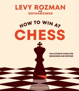 How to Win At Chess - The Ultimate Guide for Beginners and Beyond - Levy Rozman - 9780241676738 - Онлайн книжарница Ciela | ciela.com