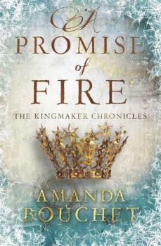 A Promise of Fire - The Kingmaker Chronicles - Book 1 - 9780349412528 - Amanda Bouchet - Little Brown - Онлайн книжарница Ciela | ciela.com