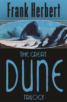 The Great Dune First Trilogy - Dune, Dune Messiah and Children of Dune