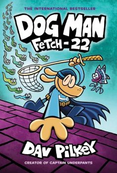 Dog Man - Fetch-22 - Dog Man Series