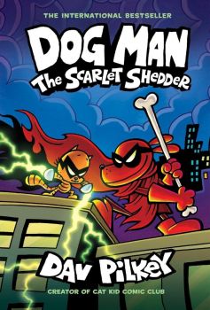 Dog Man - The Scarlet Shedder - Dog Man Series