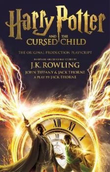 Harry Potter and the Cursed Child - Parts One and Two - The Official Playscript of the Original West End Production