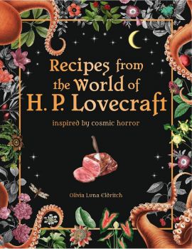 Recipes from the World of H.P Lovecraft - Recipes Inspired by Cosmic Horror - 9780753735312 - Онлайн книжарница Ciela | ciela.com