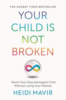Your Child is Not Broken - Parent Your Neurodivergent Child Without Losing Your Marbles - Heidi Mavir - 9781035030576 - Онлайн книжарница Ciela | ciela.com