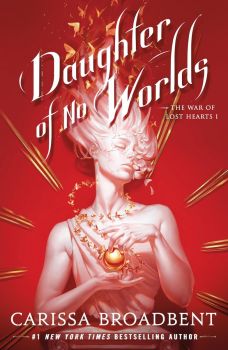 Daughter of No Worlds - The War of Lost Hearts Series - Book 1- Carissa Broadbent - 9781035070848 - Pan Macmillan - Онлайн книжарница Ciela | ciela.com