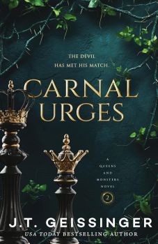 Carnal Urges - Queens and Monsters Series - Deluxe Edition - J.T. Geissinger - 9781250346667 - Онлайн книжарница Ciela | ciela.com