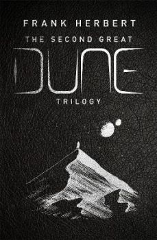 The Second Great Dune Trilogy - God Emperor of Dune, Heretics of Dune and Chapter House Dune